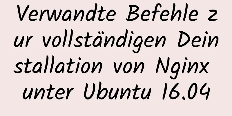 Verwandte Befehle zur vollständigen Deinstallation von Nginx unter Ubuntu 16.04