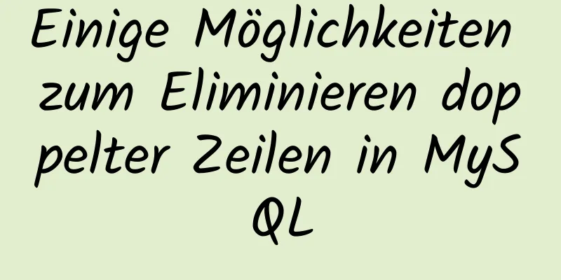 Einige Möglichkeiten zum Eliminieren doppelter Zeilen in MySQL