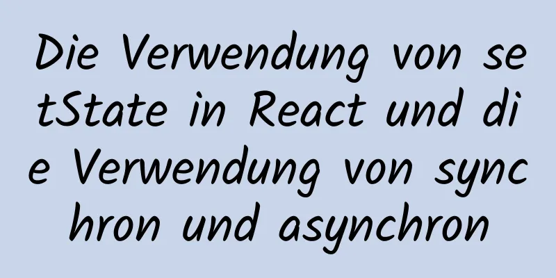 Die Verwendung von setState in React und die Verwendung von synchron und asynchron