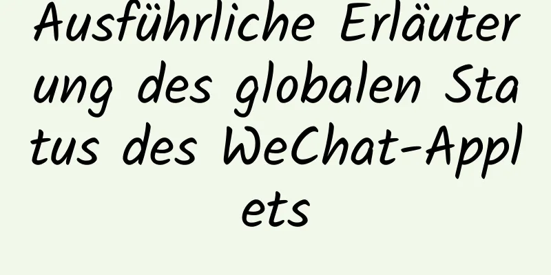 Ausführliche Erläuterung des globalen Status des WeChat-Applets