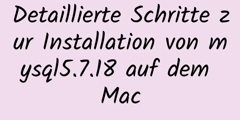 Detaillierte Schritte zur Installation von mysql5.7.18 auf dem Mac