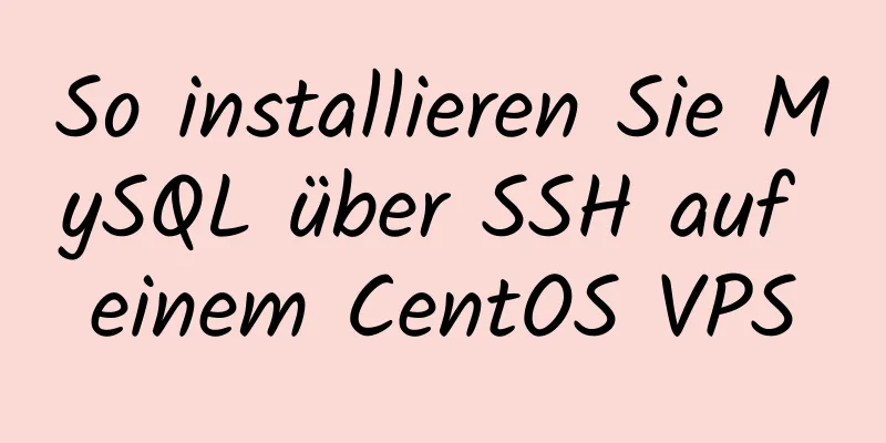 So installieren Sie MySQL über SSH auf einem CentOS VPS