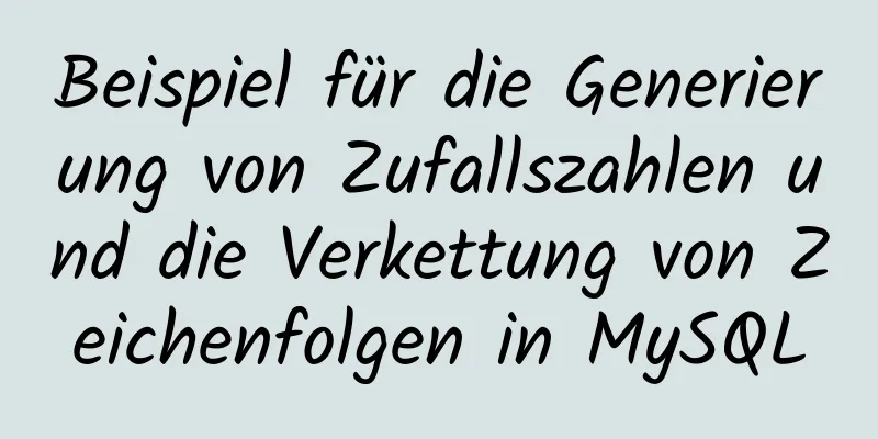 Beispiel für die Generierung von Zufallszahlen und die Verkettung von Zeichenfolgen in MySQL