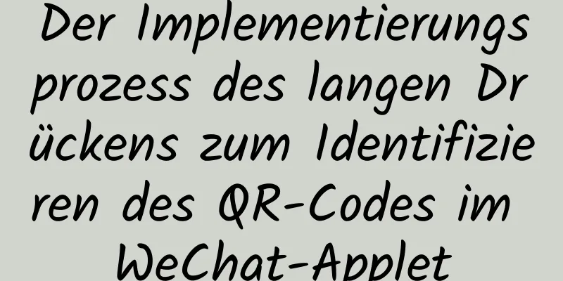 Der Implementierungsprozess des langen Drückens zum Identifizieren des QR-Codes im WeChat-Applet