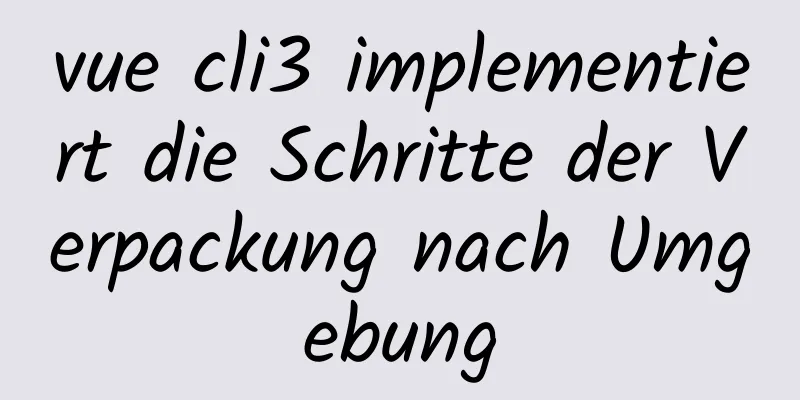 vue cli3 implementiert die Schritte der Verpackung nach Umgebung