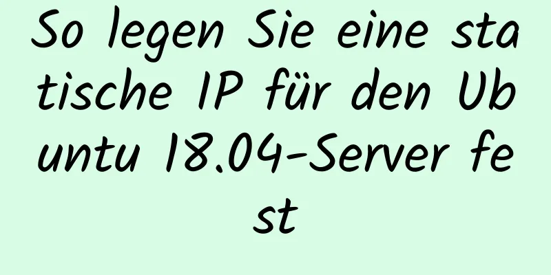 So legen Sie eine statische IP für den Ubuntu 18.04-Server fest