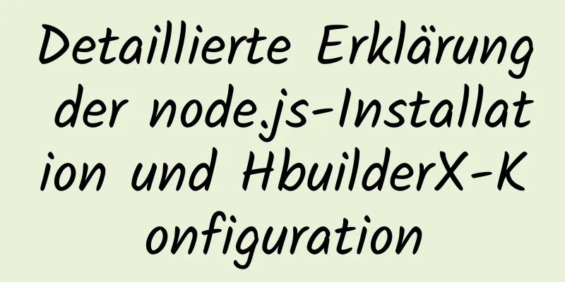 Detaillierte Erklärung der node.js-Installation und HbuilderX-Konfiguration