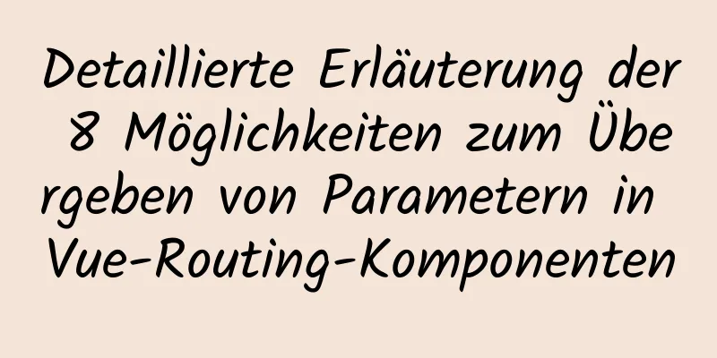 Detaillierte Erläuterung der 8 Möglichkeiten zum Übergeben von Parametern in Vue-Routing-Komponenten