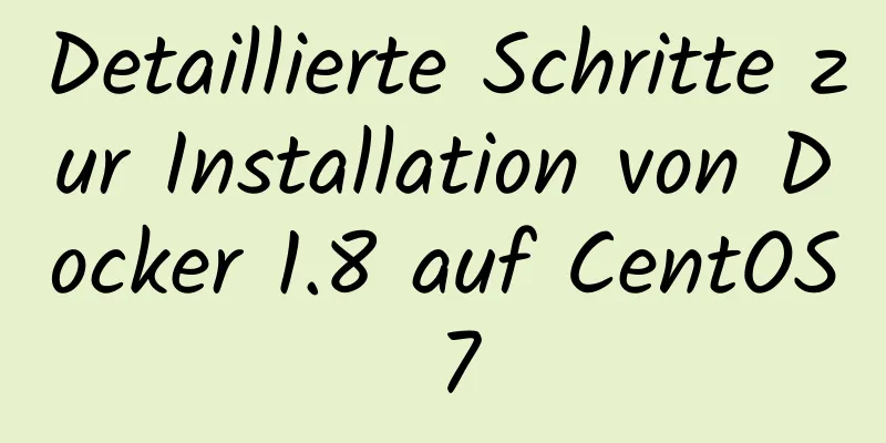 Detaillierte Schritte zur Installation von Docker 1.8 auf CentOS 7