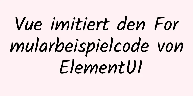 Vue imitiert den Formularbeispielcode von ElementUI