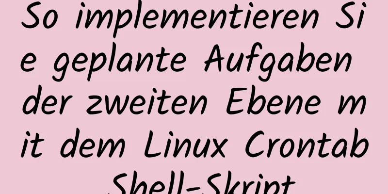 So implementieren Sie geplante Aufgaben der zweiten Ebene mit dem Linux Crontab Shell-Skript