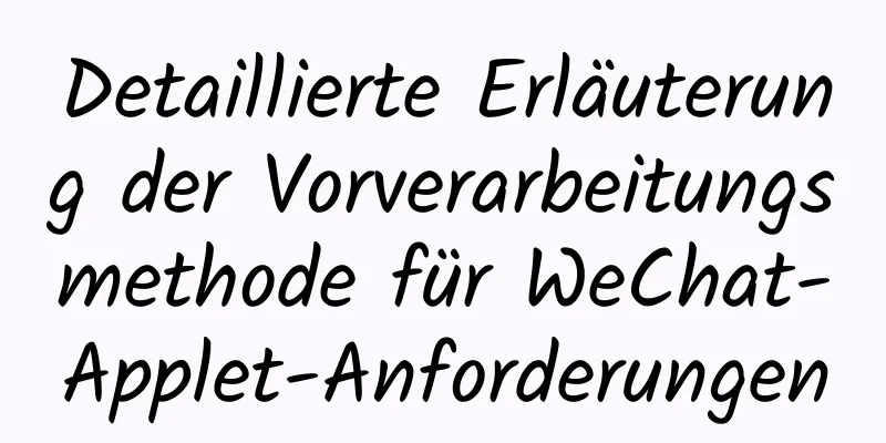 Detaillierte Erläuterung der Vorverarbeitungsmethode für WeChat-Applet-Anforderungen