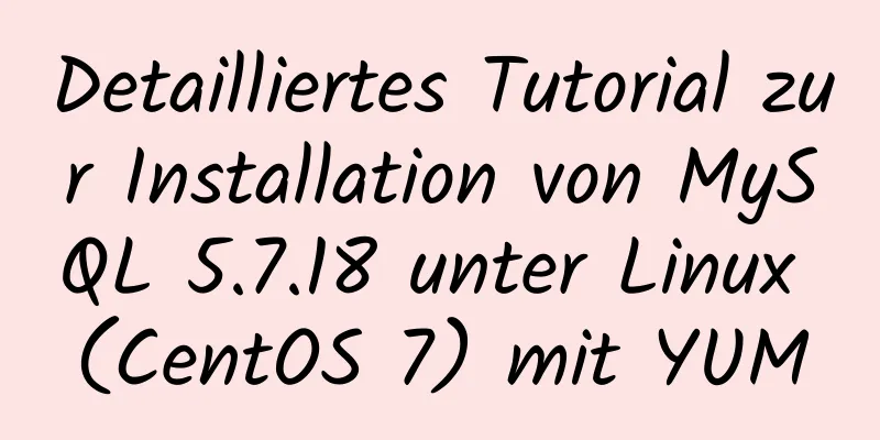 Detailliertes Tutorial zur Installation von MySQL 5.7.18 unter Linux (CentOS 7) mit YUM