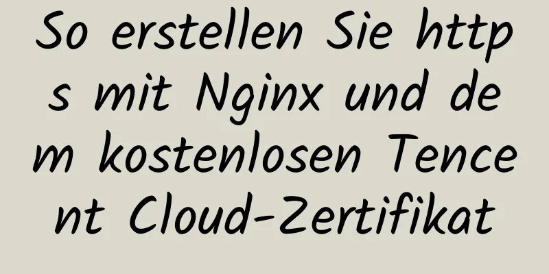 So erstellen Sie https mit Nginx und dem kostenlosen Tencent Cloud-Zertifikat