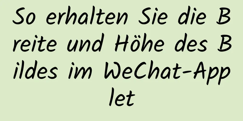 So erhalten Sie die Breite und Höhe des Bildes im WeChat-Applet