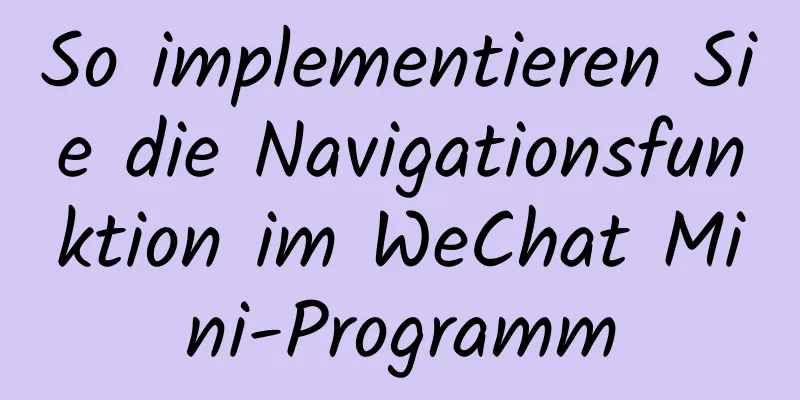 So implementieren Sie die Navigationsfunktion im WeChat Mini-Programm