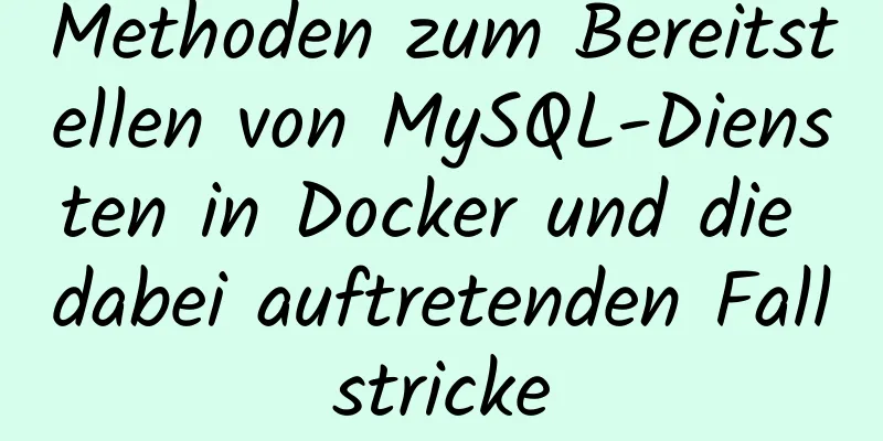 Methoden zum Bereitstellen von MySQL-Diensten in Docker und die dabei auftretenden Fallstricke