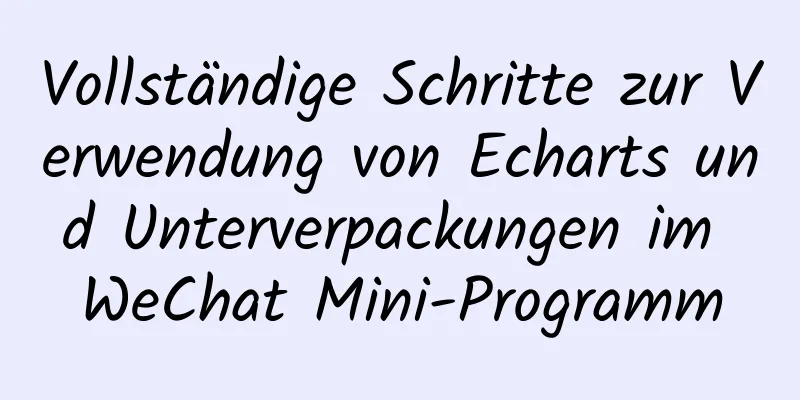 Vollständige Schritte zur Verwendung von Echarts und Unterverpackungen im WeChat Mini-Programm