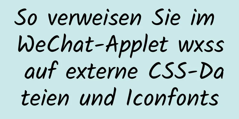 So verweisen Sie im WeChat-Applet wxss auf externe CSS-Dateien und Iconfonts