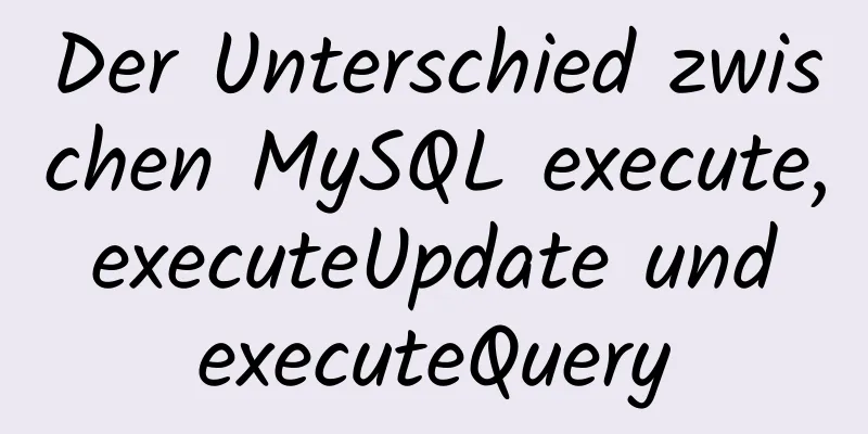 Der Unterschied zwischen MySQL execute, executeUpdate und executeQuery