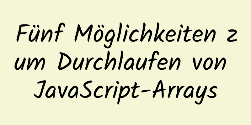 Fünf Möglichkeiten zum Durchlaufen von JavaScript-Arrays