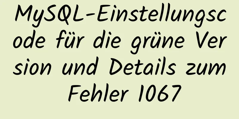 MySQL-Einstellungscode für die grüne Version und Details zum Fehler 1067