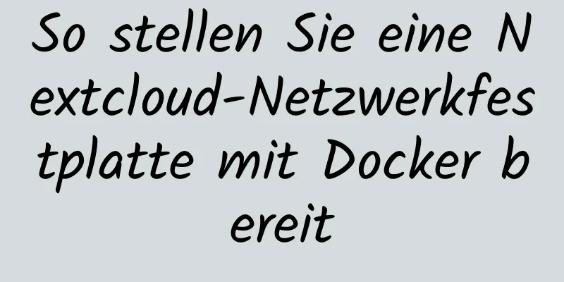 So stellen Sie eine Nextcloud-Netzwerkfestplatte mit Docker bereit