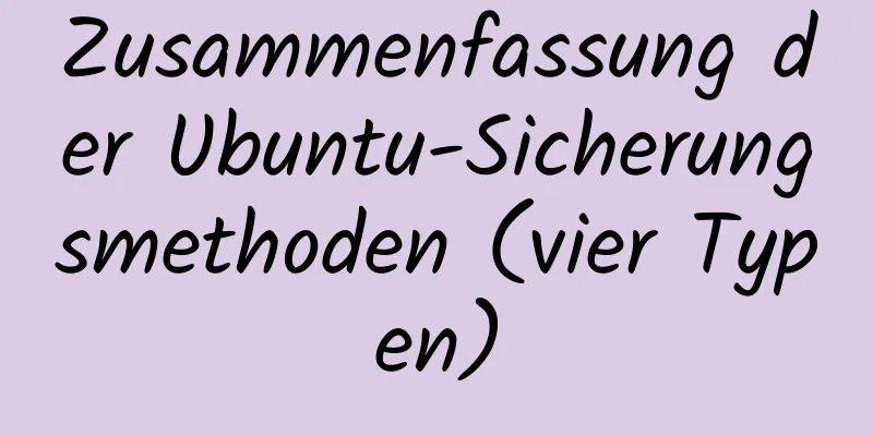 Zusammenfassung der Ubuntu-Sicherungsmethoden (vier Typen)