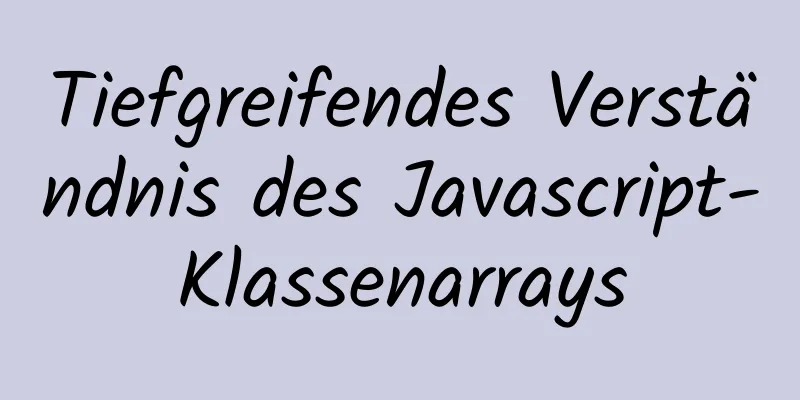 Tiefgreifendes Verständnis des Javascript-Klassenarrays