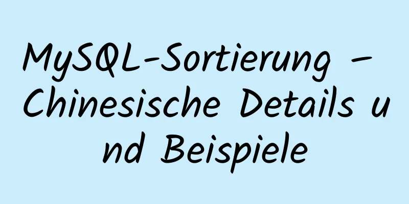 MySQL-Sortierung – Chinesische Details und Beispiele