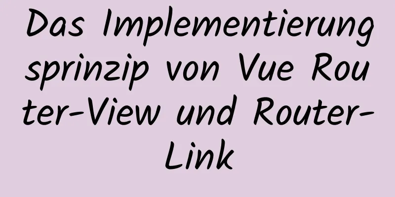 Das Implementierungsprinzip von Vue Router-View und Router-Link