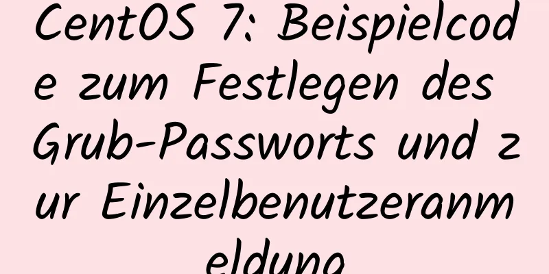 CentOS 7: Beispielcode zum Festlegen des Grub-Passworts und zur Einzelbenutzeranmeldung