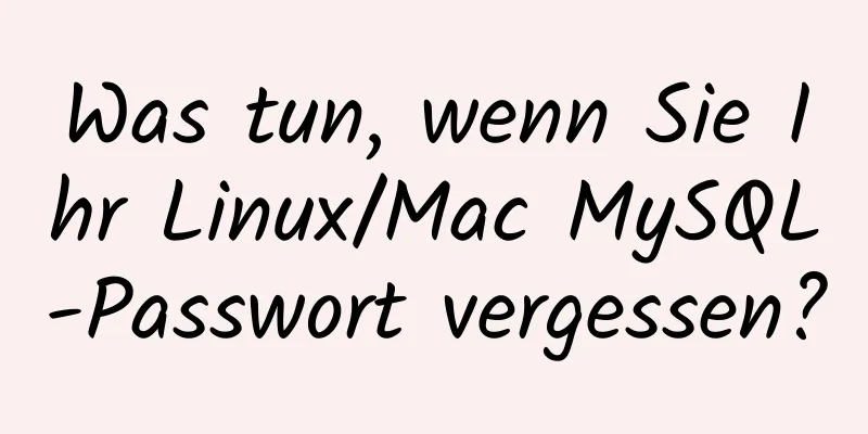 Was tun, wenn Sie Ihr Linux/Mac MySQL-Passwort vergessen?