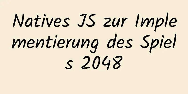 Natives JS zur Implementierung des Spiels 2048