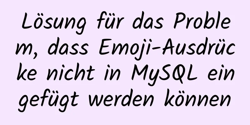 Lösung für das Problem, dass Emoji-Ausdrücke nicht in MySQL eingefügt werden können