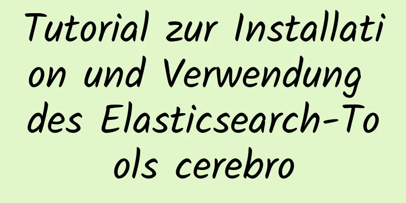 Tutorial zur Installation und Verwendung des Elasticsearch-Tools cerebro