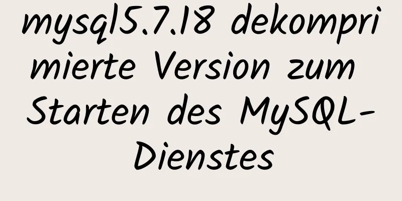 mysql5.7.18 dekomprimierte Version zum Starten des MySQL-Dienstes