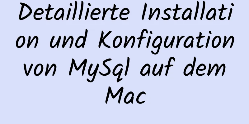 Detaillierte Installation und Konfiguration von MySql auf dem Mac