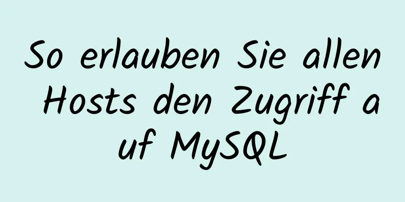 So erlauben Sie allen Hosts den Zugriff auf MySQL