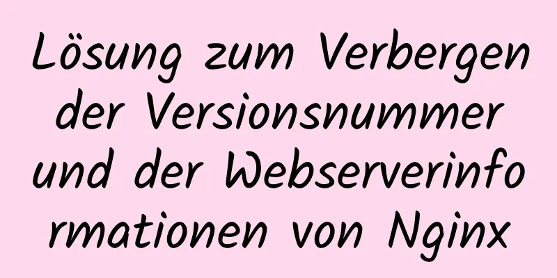 Lösung zum Verbergen der Versionsnummer und der Webserverinformationen von Nginx