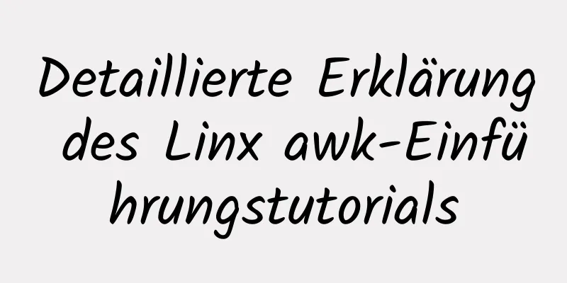 Detaillierte Erklärung des Linx awk-Einführungstutorials