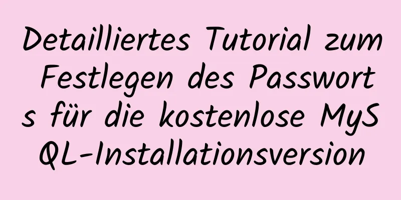 Detailliertes Tutorial zum Festlegen des Passworts für die kostenlose MySQL-Installationsversion