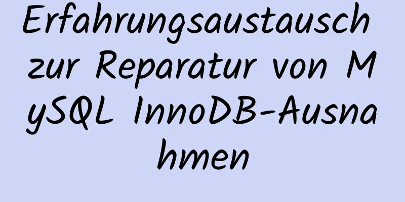 Erfahrungsaustausch zur Reparatur von MySQL InnoDB-Ausnahmen