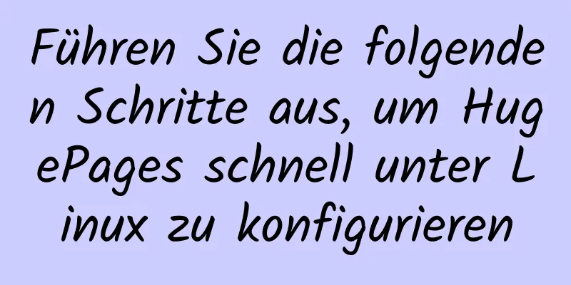 Führen Sie die folgenden Schritte aus, um HugePages schnell unter Linux zu konfigurieren