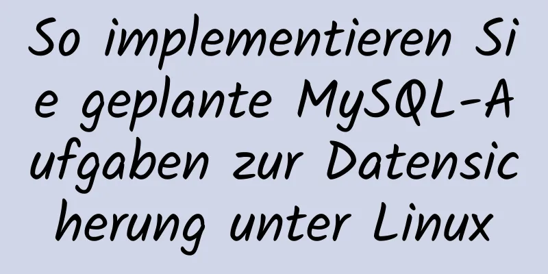 So implementieren Sie geplante MySQL-Aufgaben zur Datensicherung unter Linux