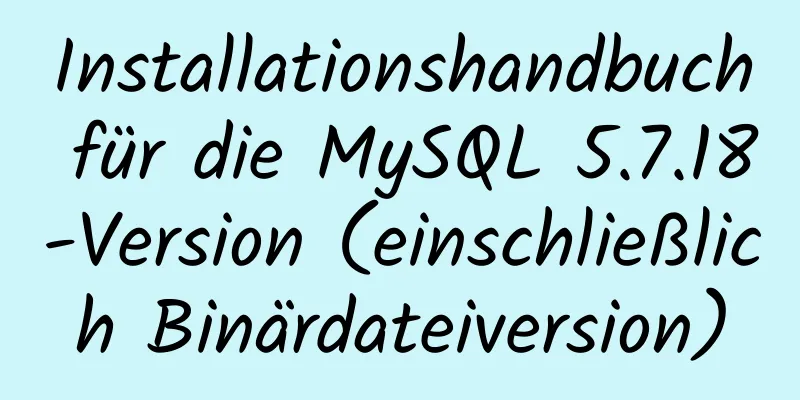 Installationshandbuch für die MySQL 5.7.18-Version (einschließlich Binärdateiversion)