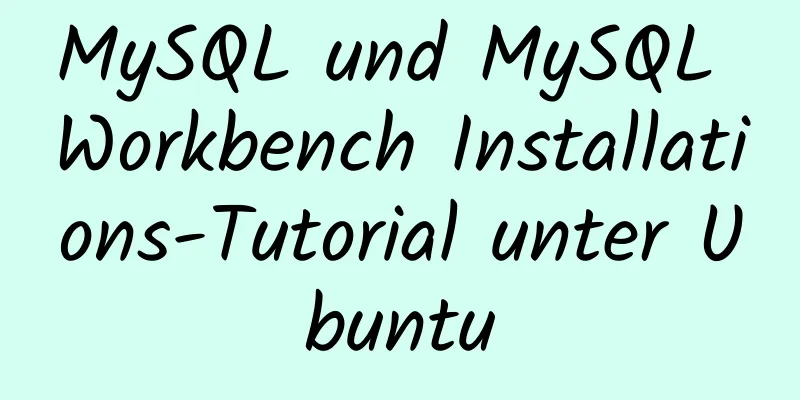 MySQL und MySQL Workbench Installations-Tutorial unter Ubuntu