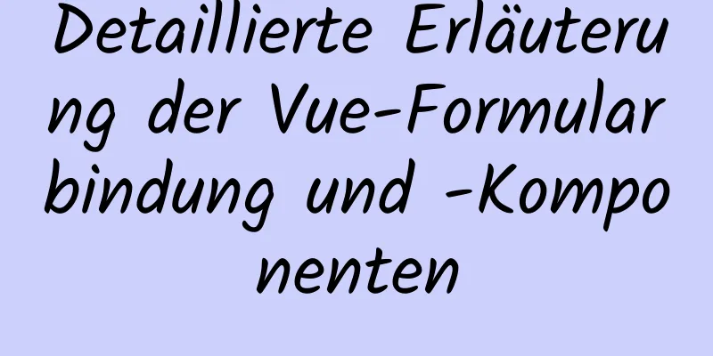 Detaillierte Erläuterung der Vue-Formularbindung und -Komponenten