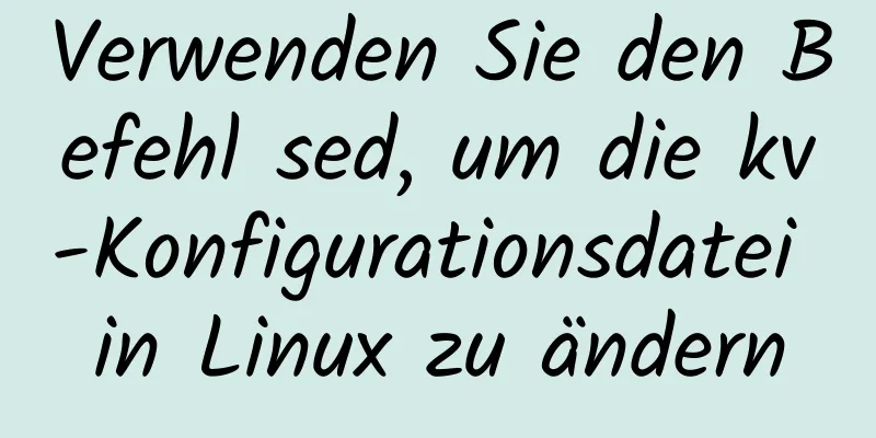 Verwenden Sie den Befehl sed, um die kv-Konfigurationsdatei in Linux zu ändern