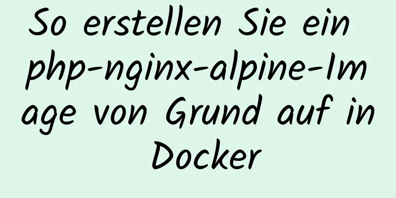 So erstellen Sie ein php-nginx-alpine-Image von Grund auf in Docker